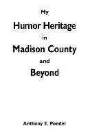 Anthony E. Ponder - My Humor Heritage in Madison Country and Beyond, Häftad. Tillgänglighet: Lägg i varukorg