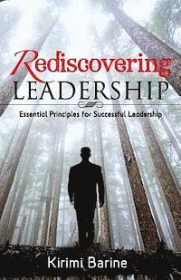 bokomslag Rediscovering Leadership: Essential Principles for Successful Leadership