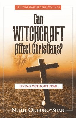 Nellie Odhuno-Shani - Can Witchcraft Affect Christians?: Living Without Fear, Häftad