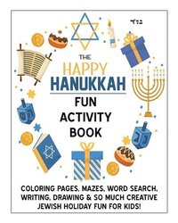 bokomslag The Happy Hanukkah Fun Activity Book: Celebrate the Festival of Lights with Cute Coloring Pages, Mazes, Matching Games, Word Search Puzzles, Chanukah