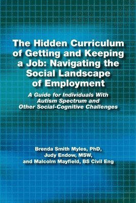 bokomslag The Hidden Curriculum of Getting and Keeping a Job: Navigating the Social Landscape of Employment a Guide for Individuals with Autism Spectrum and Oth