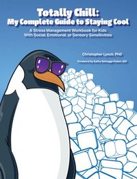 bokomslag Totally Chill: My Complete Guide to Staying Cool: A Stress Management Workbook for Kids With Social, Emotional, or Sensory Sensitivities