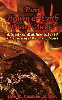 bokomslag Have Heaven and Earth Passed Away?: A Study of Matthew 5:17-18 and the Passing of the Law of Moses