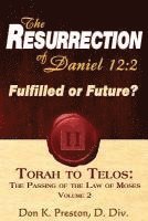 The Resurrection of Daniel 12: Future or Fulfilled?: Torah To Telos, The End of the Law of Moses 1