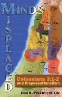 bokomslag Misplaced Minds: Colossians 3:1-2 and Dispensationalism: A Refutation of Zionism / Dispensationalism!