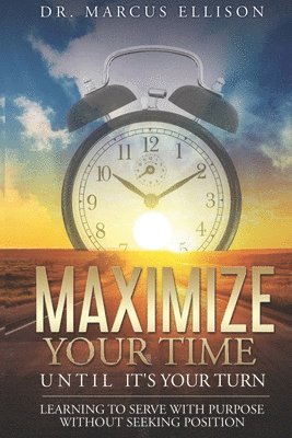 bokomslag Maximize Your Time Until It's Your Turn