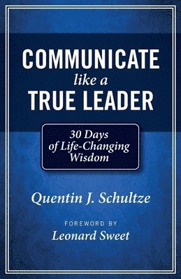 Quentin J Schultze - Communicate Like a True Leader, Häftad