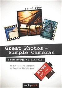 bokomslag Great Photos - Simple Cameras: From Holga to Pinhole: An Alternative Approach to Creative Photography
