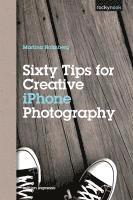 bokomslag Sixty Tips For Creative iPhone Photography