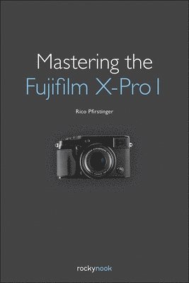 Mastering the Fujifilm X-Pro 1 1