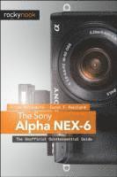 bokomslag The Sony Alpha NEX-6: The Unofficial Quintessential Guide