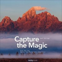 bokomslag Capture the Magic: Train Your Eye, Improve Your Photographic Composition