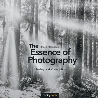 Bruce Barnbaum - Essence of Photography, Häftad