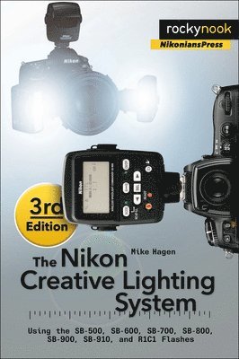 Mike Hagen - Nikon Creative Lighting System, 3rd Edition, Häftad