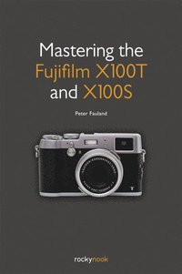 bokomslag Mastering the Fujifilm X100T and X100S