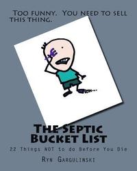 bokomslag The Septic Bucket List: 22 Things NOT to do Before You Die