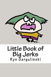 bokomslag Little Book of Big Jerks: Fast, Fun Illustrated Guide for Dealing with Difficult People
