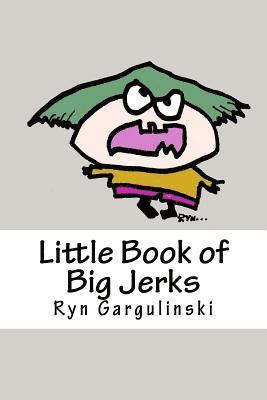 bokomslag Little Book of Big Jerks: Fast, Fun Illustrated Guide for Dealing with Difficult People