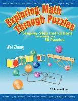 Wei Zhang - Exploring Math Through Puzzles: Step-by-Step Instructions for Making Over 50 Puzzles, Häftad