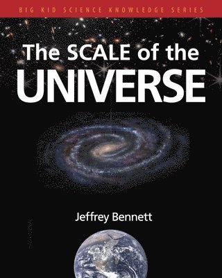 Jeffrey Bennett - The Scale of the Universe, Häftad