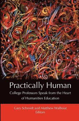 bokomslag Practically Human: College Professors Speak from the Heart of Humanities Education
