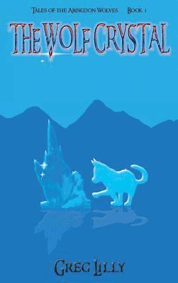 The Wolf Crystal: Tales of the Abingdon Wolves - Book 1