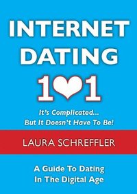 bokomslag Internet Dating 101: It's Complicated . . . But It Doesn't Have To Be