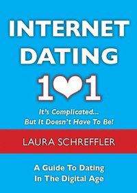 bokomslag Internet Dating 101: It's Complicated . . . But It Doesn't Have To Be