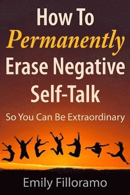 How to Permanently Erase Negative Self-Talk