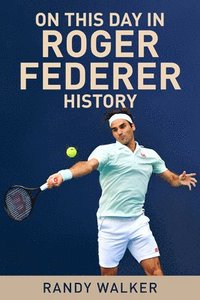 bokomslag On This Day In Roger Federer History