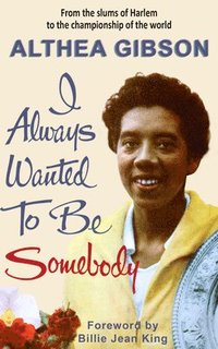 bokomslag Althea Gibson: I Always Wanted To Be Somebody