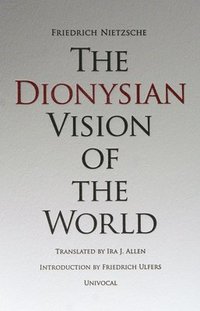 bokomslag The Dionysian Vision of the World