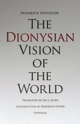 bokomslag The Dionysian Vision of the World