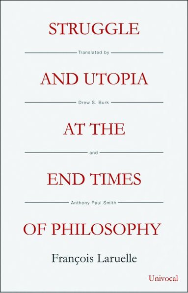 François Laruelle - Struggle and Utopia at the End Times of Philosophy, Häftad