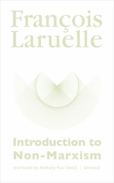 François Laruelle - Introduction to Non-Marxism, Häftad