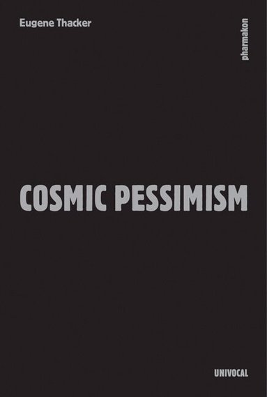 Eugene Thacker - Cosmic Pessimism, Häftad