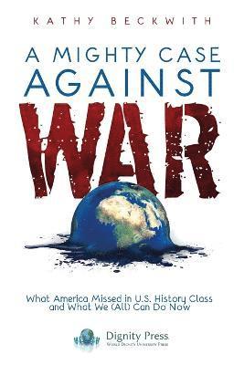 Kathy Beckwith - Mighty Case Against War, Häftad