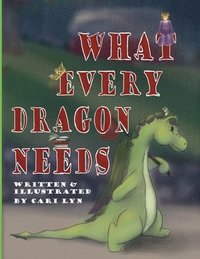 bokomslag What Every Dragon Needs