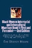 bokomslag Black Women Interracial and Intercultural Marriage Book 1: First and Foremost 2nd Edition: Conversations on Black Women Making Commonsense Choices, Ma