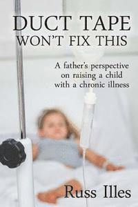 bokomslag Duct Tape Won't Fix This: A Father's Perspective on Raising a Child with a Chronic Illness