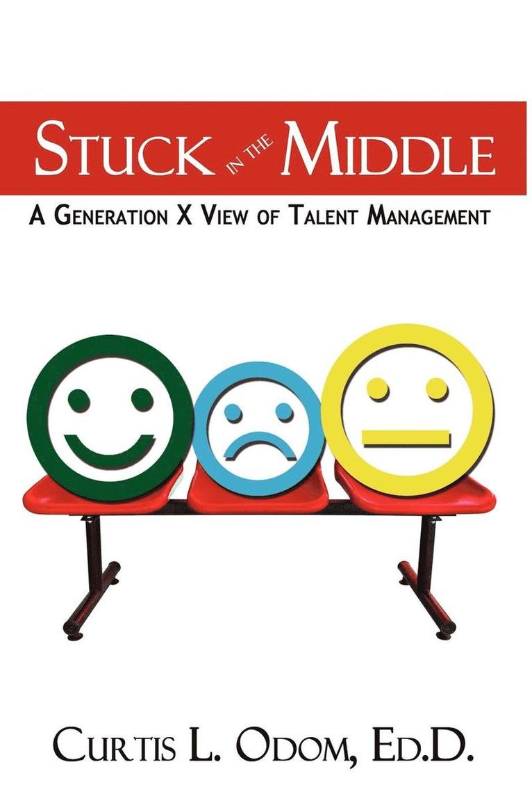 Stuck in the Middle A Generation X View of Talent Management 1