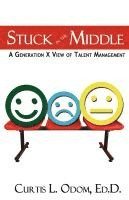 bokomslag Stuck in the Middle A Generation X View of Talent Management