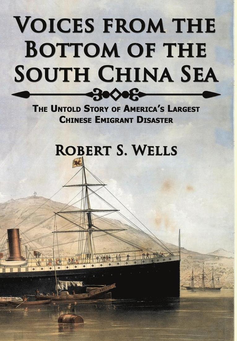 Robert S Wells, Robert S. Wells - Voices from the Bottom of the South China Sea The Untold Story of America's Largest Chinese Emigrant Disaster, Inbunden