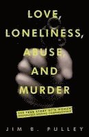 bokomslag Love, Loneliness, Abuse, and Murder: The True Story of a Woman Desperately Seeking Companionship