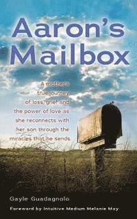 bokomslag Aaron's Mailbox: A mother's true journey as she reconnects with her son after his passing and the miracles that he sends; HIS SPIRIT LI