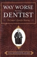 bokomslag Way Worse Than Being a Dentist: The Lawyer's Quest for Meaning