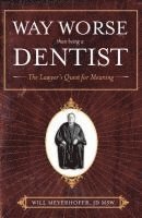 Jd Msw Will Meyerhofer - Way Worse Than Being a Dentist: The Lawyer's Quest for Meaning, Häftad
