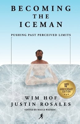 Becoming the Iceman: Pushing Past Perceived Limits (10th Anniversary Edition) 1