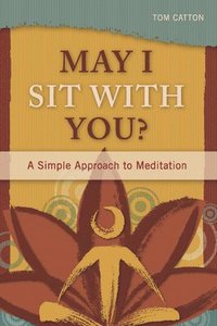 bokomslag May I Sit With You? : A Simple Approach to Meditation