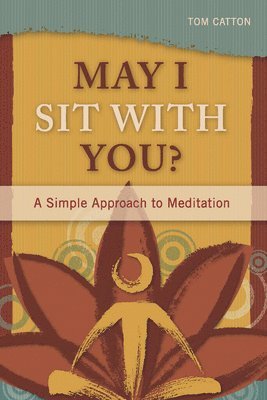 bokomslag May I Sit With You? : A Simple Approach to Meditation